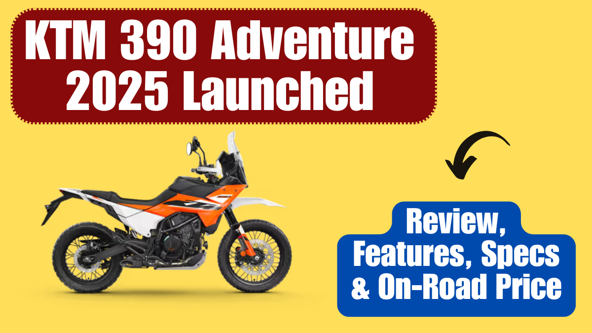 KTM 390 Adventure 2025 Launched – Review, Features, Specs & On-Road Price