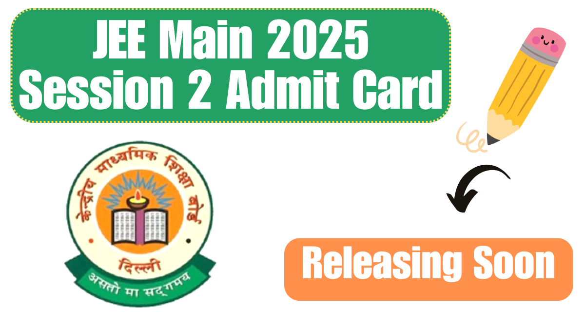 JEE Main 2025 Session 2 Admit Card Releasing Soon at jeemain.nta.nic.in