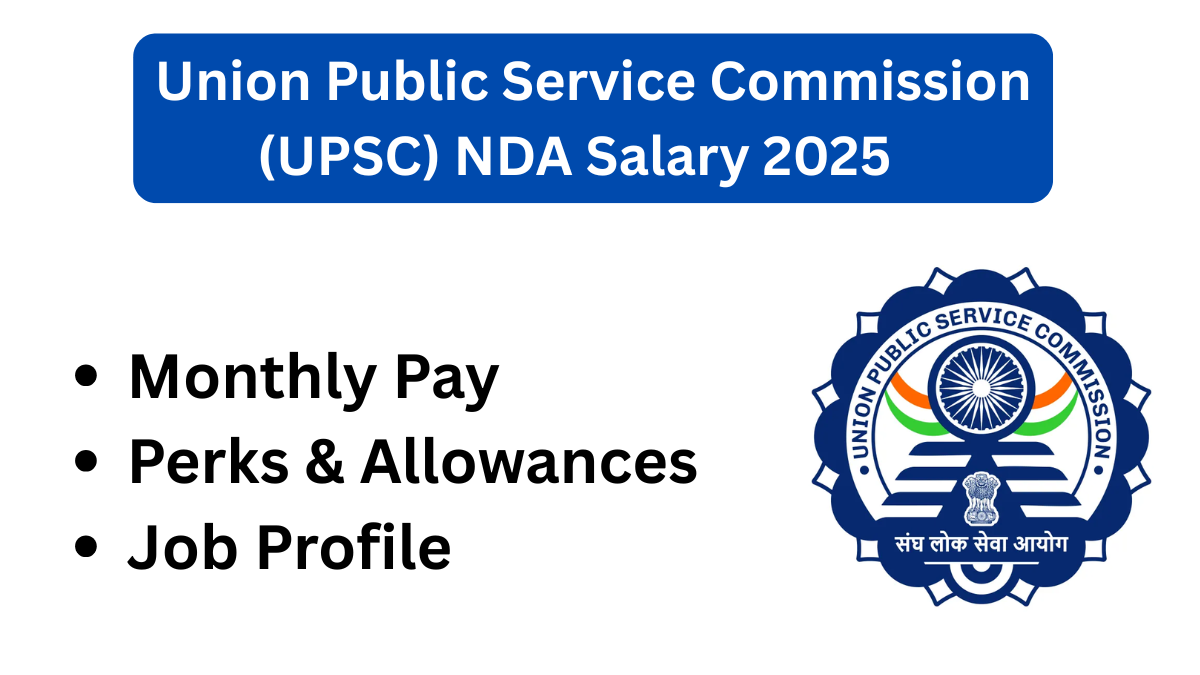 Union Public Service Commission (UPSC) NDA Salary 2025: A Comprehensive Guide