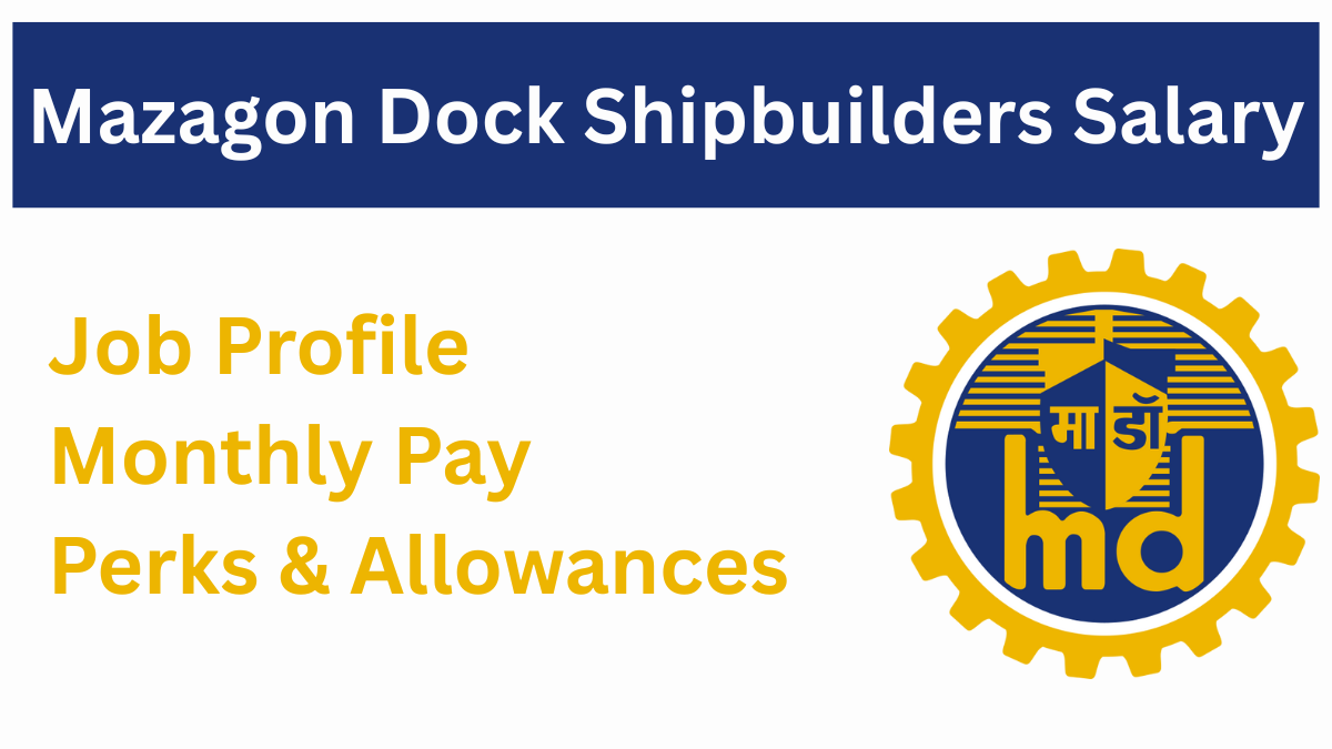 Mazagon Dock Shipbuilders Non-Executive Salary Structure 2025: Detailed Breakdown of Pay, Benefits & Roles