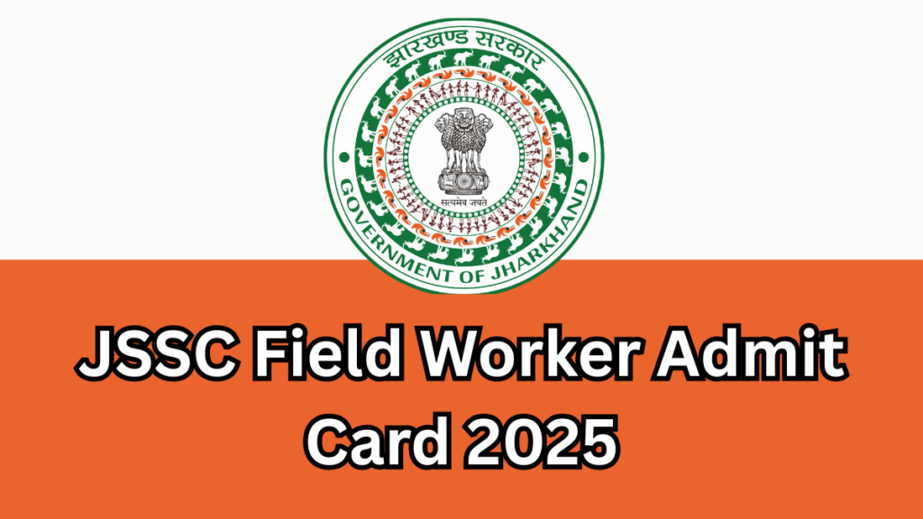 JSSC Field Worker Admit Card 2025 Out Soon: Exam Details, and Selection Process