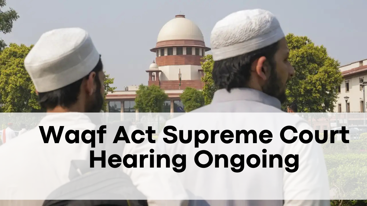 Waqf Act Supreme Court Hearing Ongoing—Key Arguments & Updates