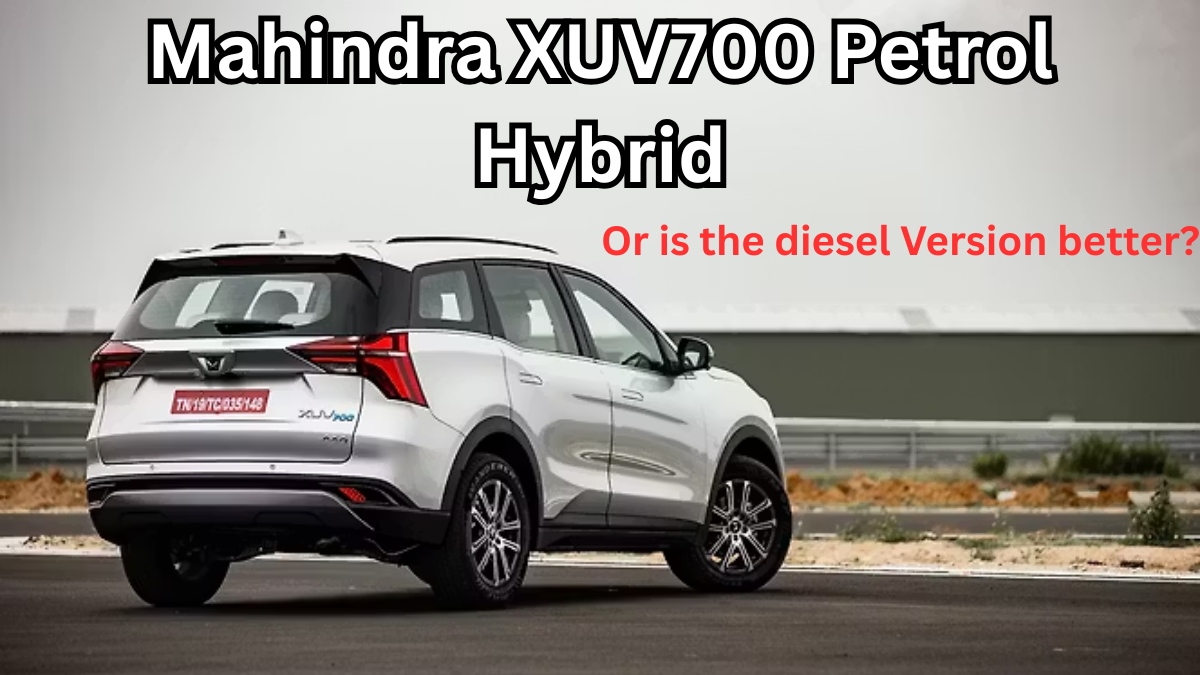 Mahindra XUV700 Petrol Hybrid 2025 – Should You Buy Over Diesel?