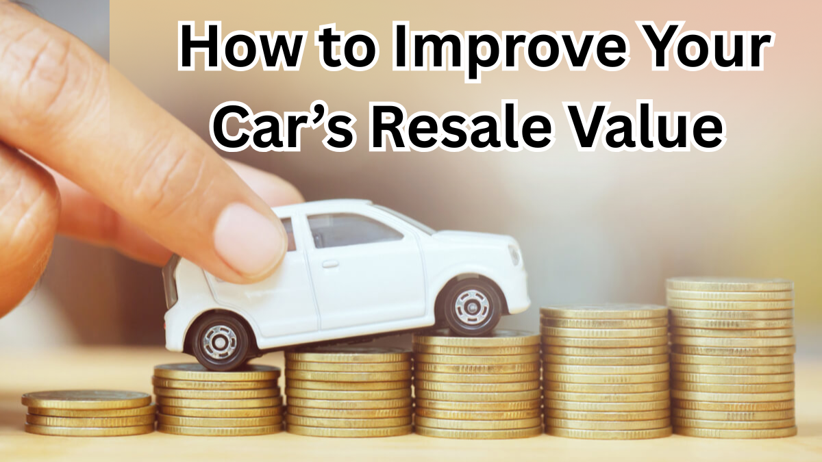 How to Improve Your Car’s Resale Value Before Selling