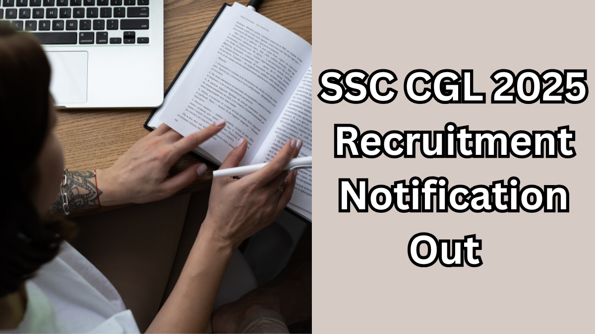 SSC CGL 2025 Recruitment Notification Out – All You Need to Know