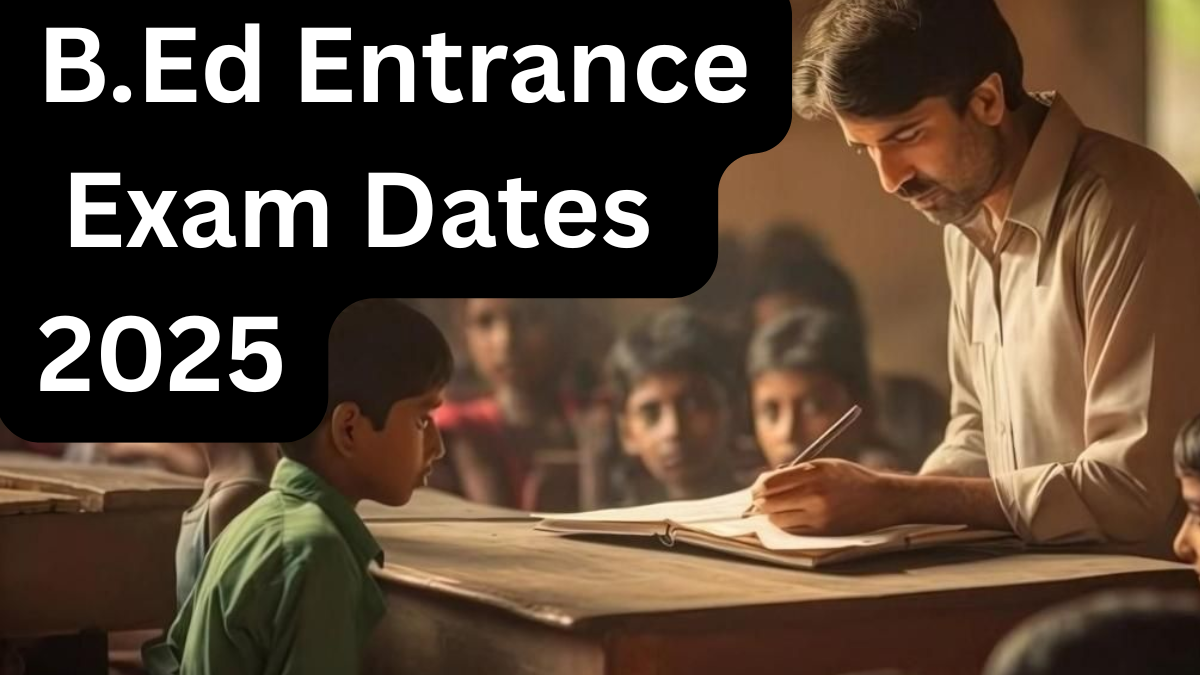 B.Ed Admission 2025 - Entrance Exam Dates and Best Colleges to Apply