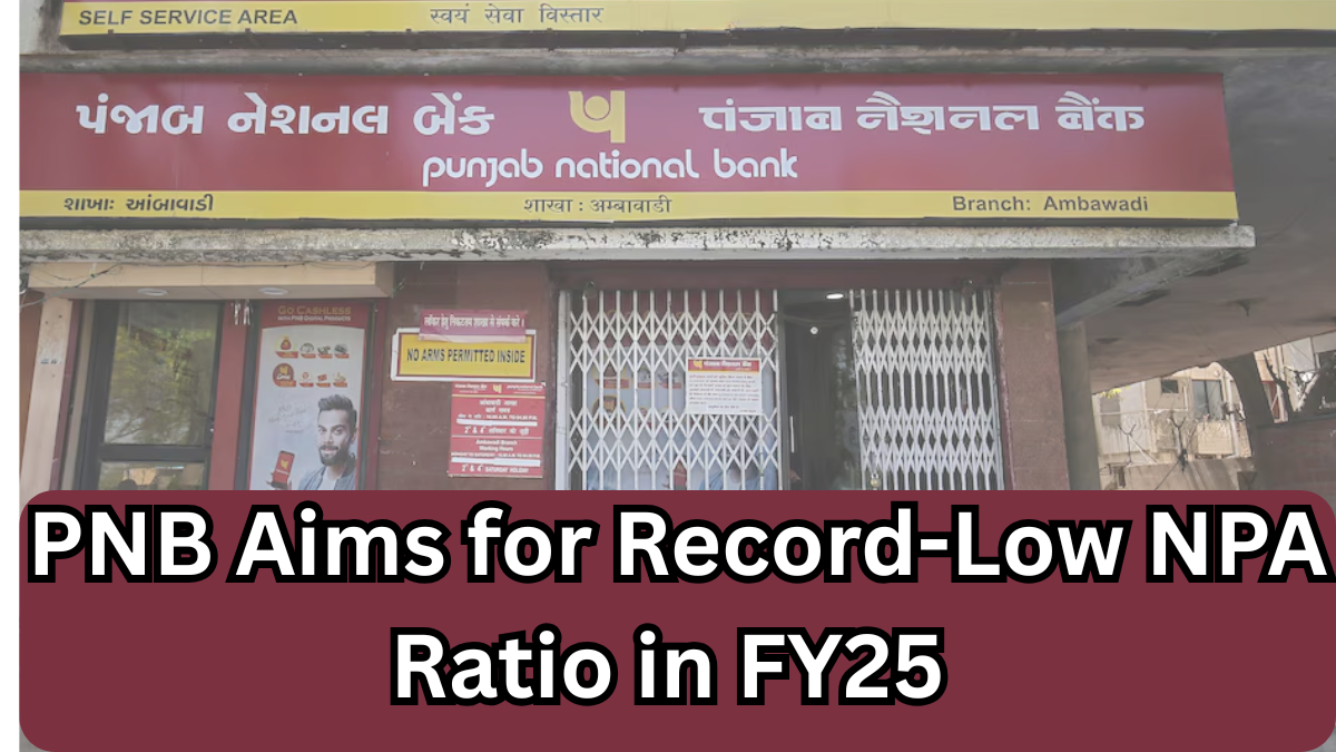 PNB Aims for Record-Low NPA Ratio in FY25 Through Aggressive Debt Recovery Measures