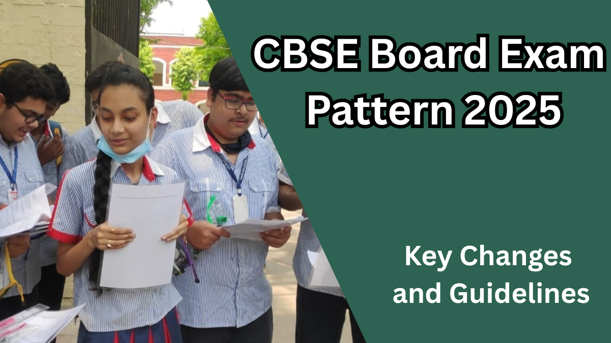 CBSE Board Exam Pattern 2025 – Key Changes and Guidelines