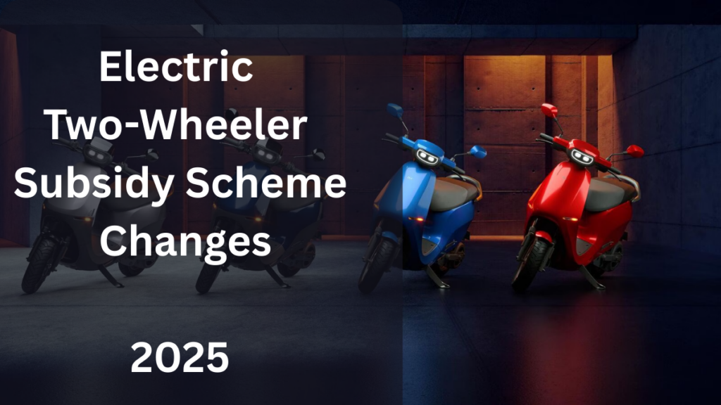 “Electric Two-Wheeler Subsidy Scheme Changes in India 2025 – What Buyers Need to Know”