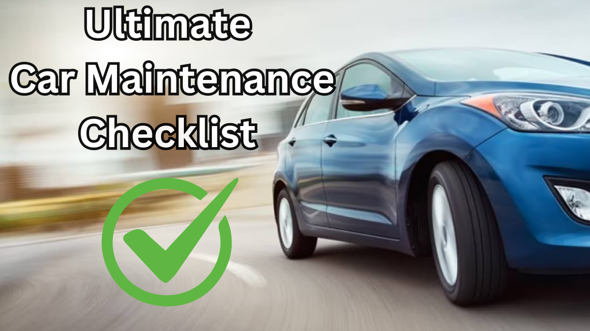 Ultimate Car Maintenance Checklist for 2025