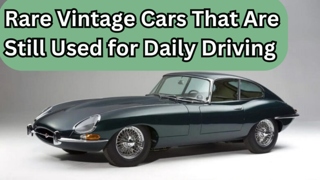 Rare Vintage Cars That Are Still Used for Daily Driving