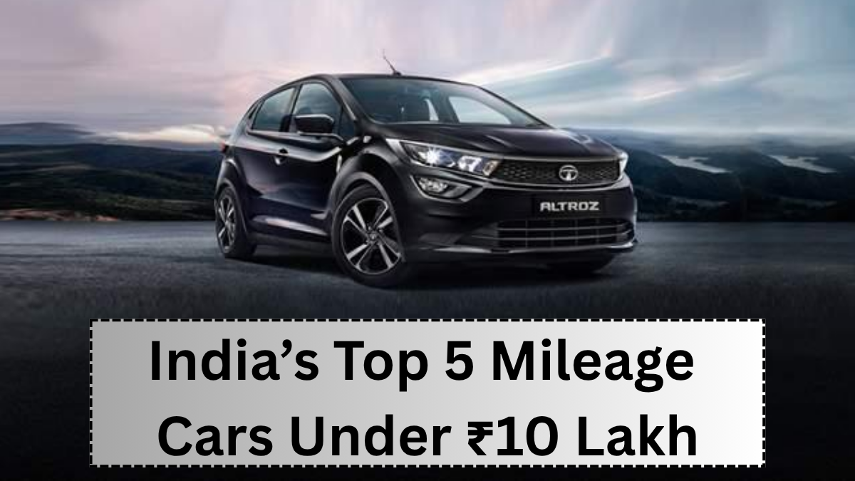 India’s Top 5 Mileage Cars Under ₹10 Lakh – July 2025 Edition