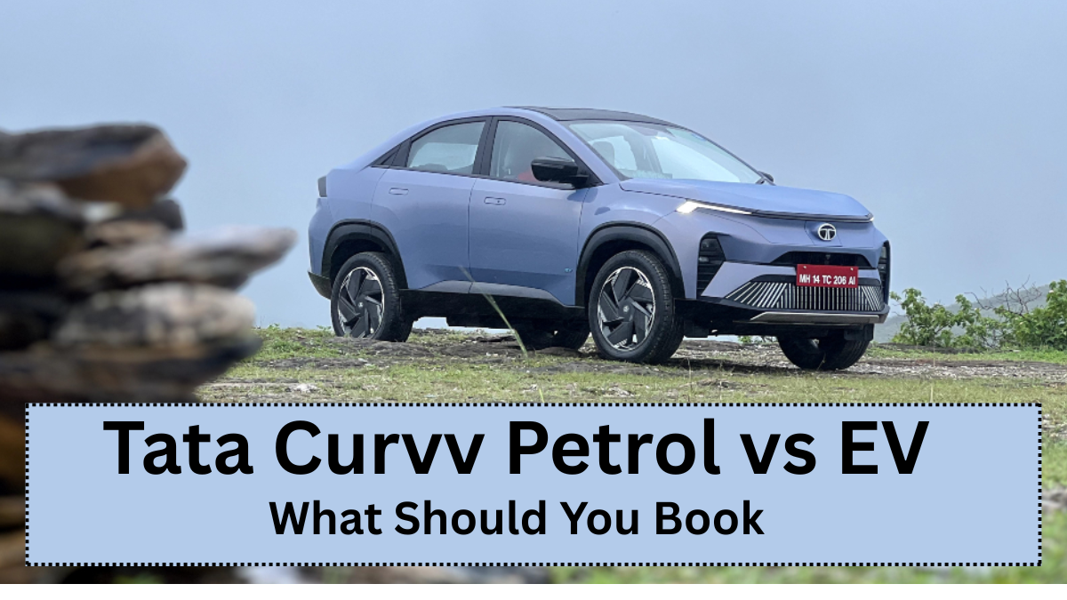 Tata Curvv Petrol vs EV – What Should You Book in 2025?