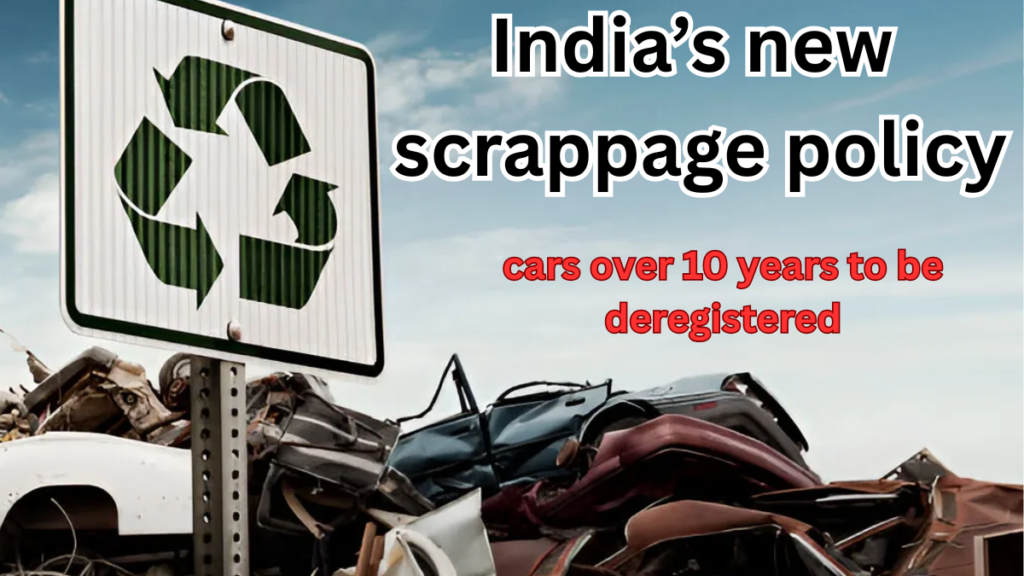 India’s New Scrappage Policy 2025: Cars Over 10 Years to Be Deregistered