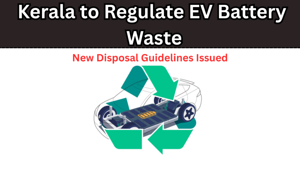 Kerala to Regulate EV Battery Waste – New Disposal Guidelines Issued