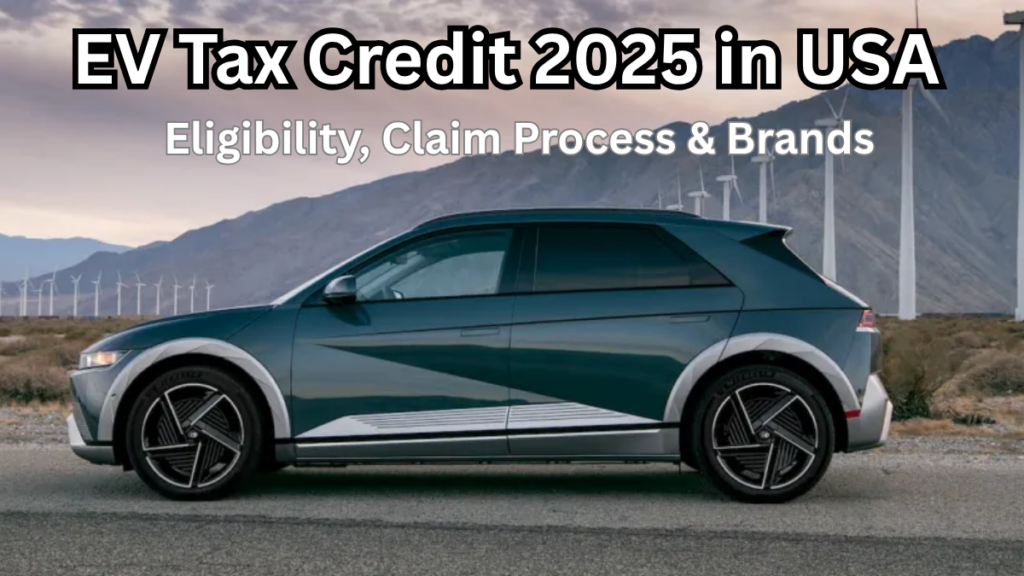 EV Tax Credit 2025 in USA – Eligibility, Claim Process & Brands