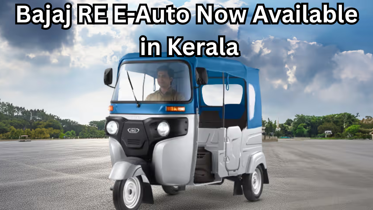 Bajaj RE E-Auto Now Available in Kerala – Booking & Loan Options