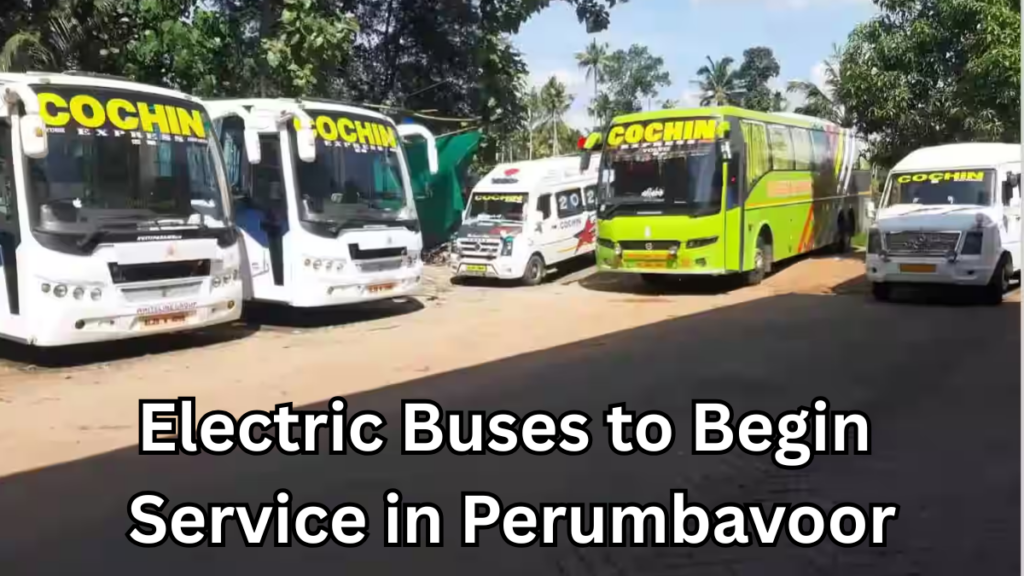 Electric Buses to Begin Service in Perumbavoor – Routes & Timings