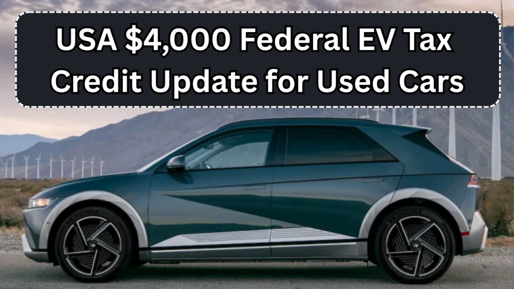 USA $4,000 Federal EV Tax Credit Update for Used Cars 2025