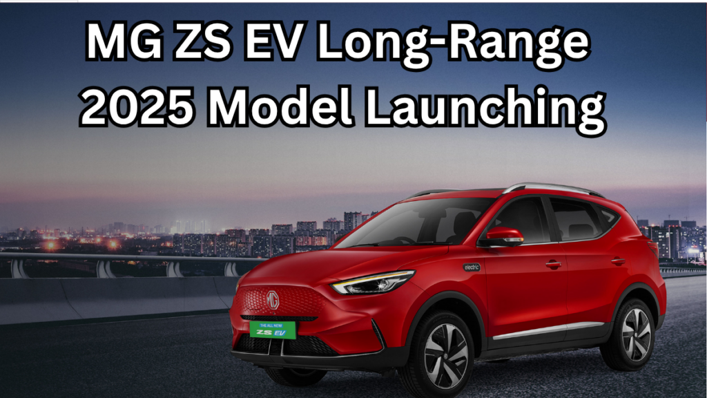 MG ZS EV Long-Range 2025 Model Launching – Full Range, Specs & Price Info