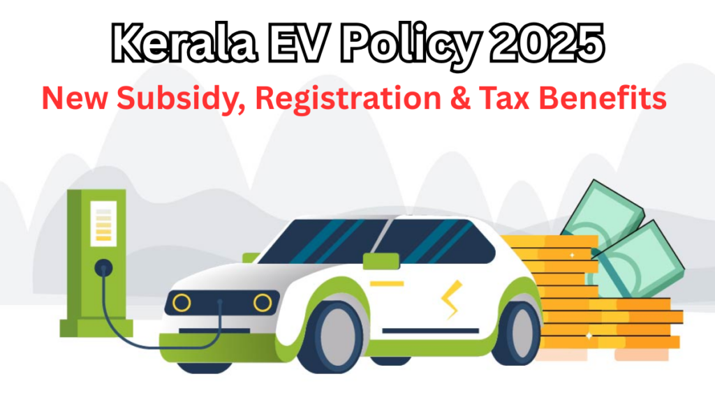 Kerala EV Policy 2025 – New Subsidy, Registration & Tax Benefits