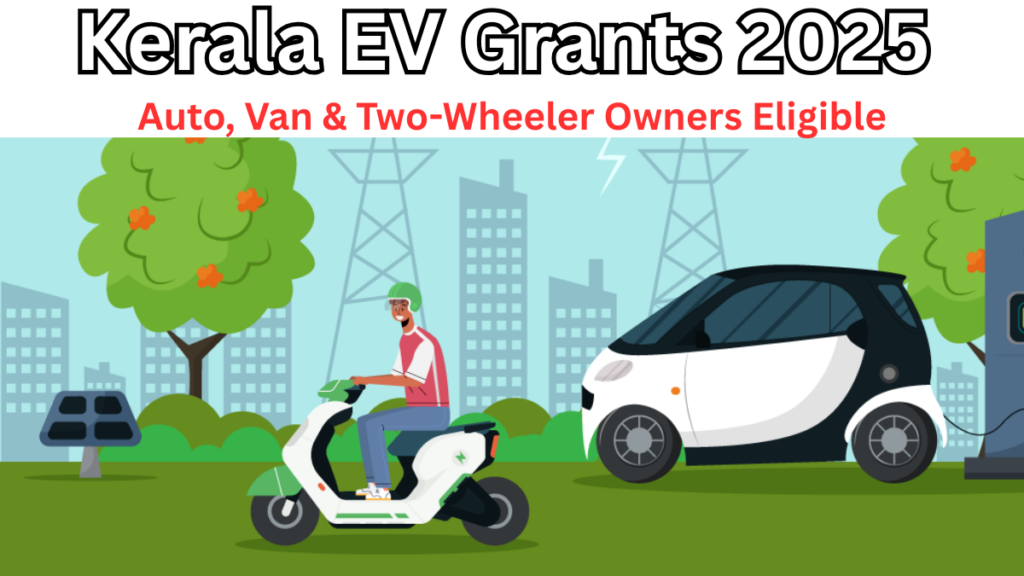 Kerala EV Grants 2025 – Auto, Van & Two-Wheeler Owners Eligible