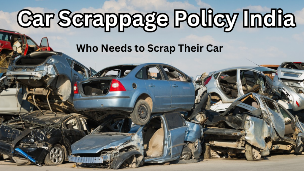 Car Scrappage Policy India 2025 – Who Needs to Scrap Their Car