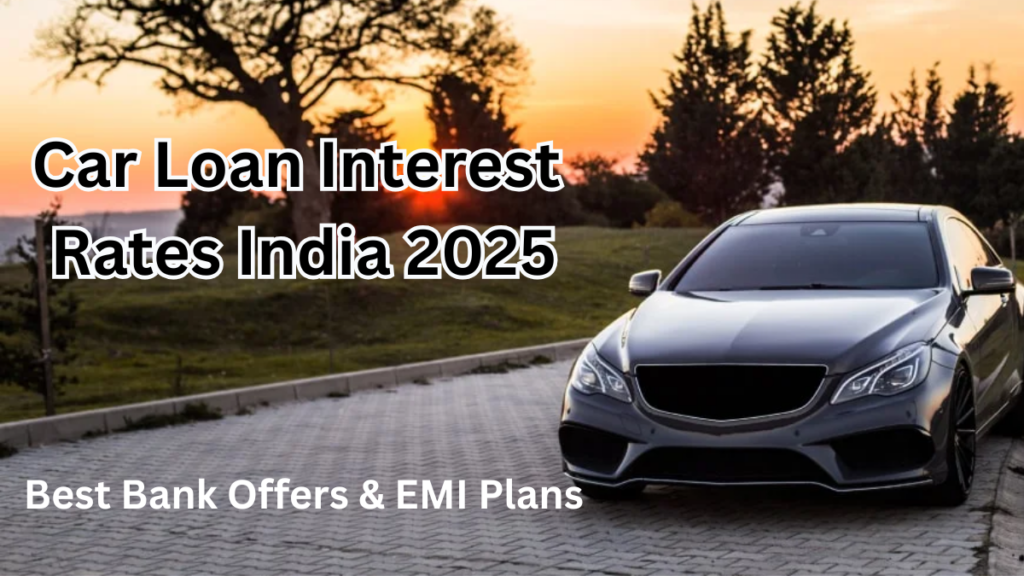Car Loan Interest Rates India 2025 – Best Bank Offers & EMI Plans