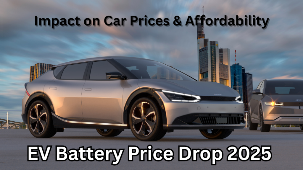 EV Battery Price Drop 2025 – Impact on Car Prices & Affordability