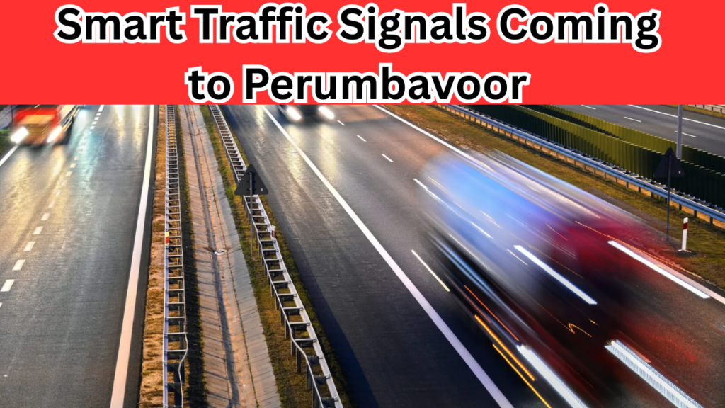 Smart Traffic Signals Coming to Perumbavoor in 2025
