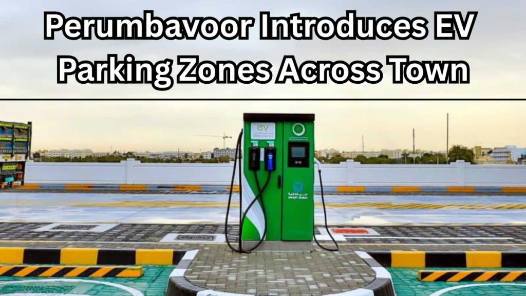 Perumbavoor Introduces EV Parking Zones Across Town
