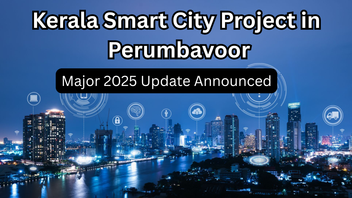 Kerala Smart City Project in Perumbavoor: Major 2025 Update Announced