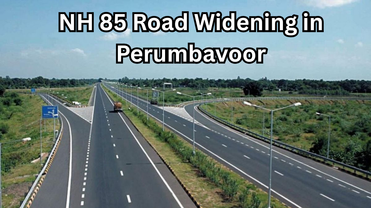 NH 85 Road Widening in Perumbavoor Starts July 2025: Routes Affected