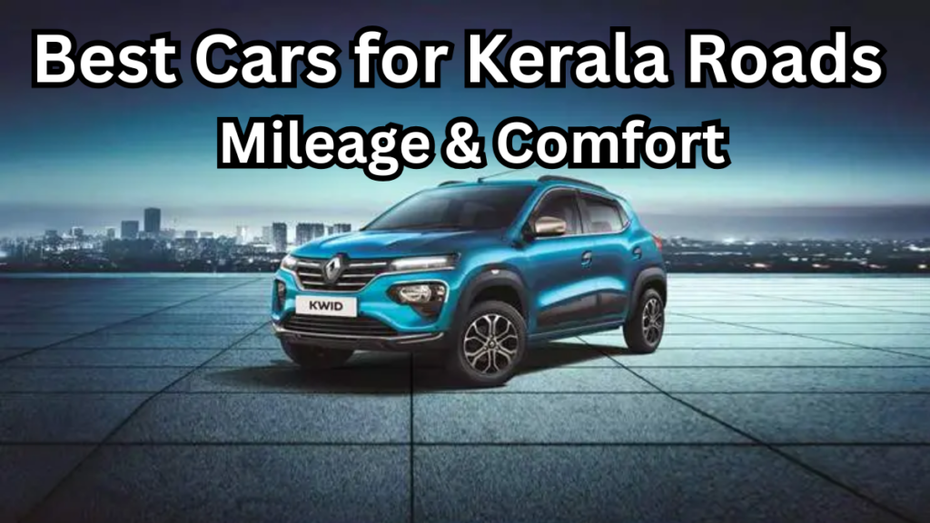 Best Cars for Kerala Roads in 2025 – Mileage & Comfort