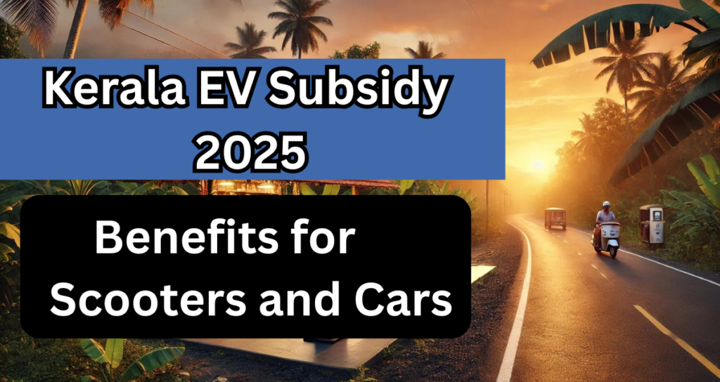 Kerala EV Subsidy 2025: Benefits for Scooters & Cars