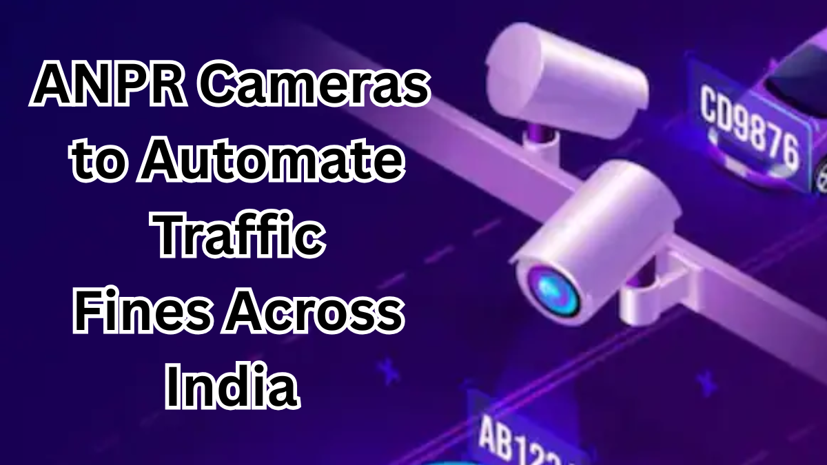 ANPR Cameras to Automate Traffic Fines Across India from Sept 2025