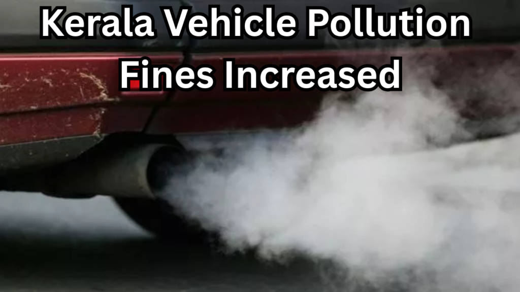 Kerala Vehicle Pollution Fines Increased – New Rules from Sept 2025