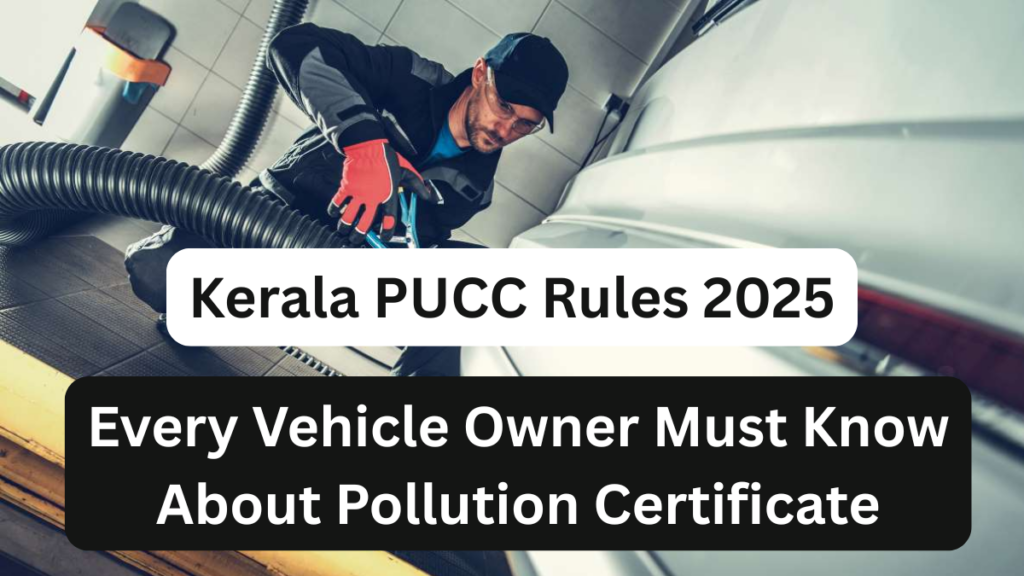 Kerala PUCC Rules 2025 – What Every Vehicle Owner Must Know About Pollution Certificate