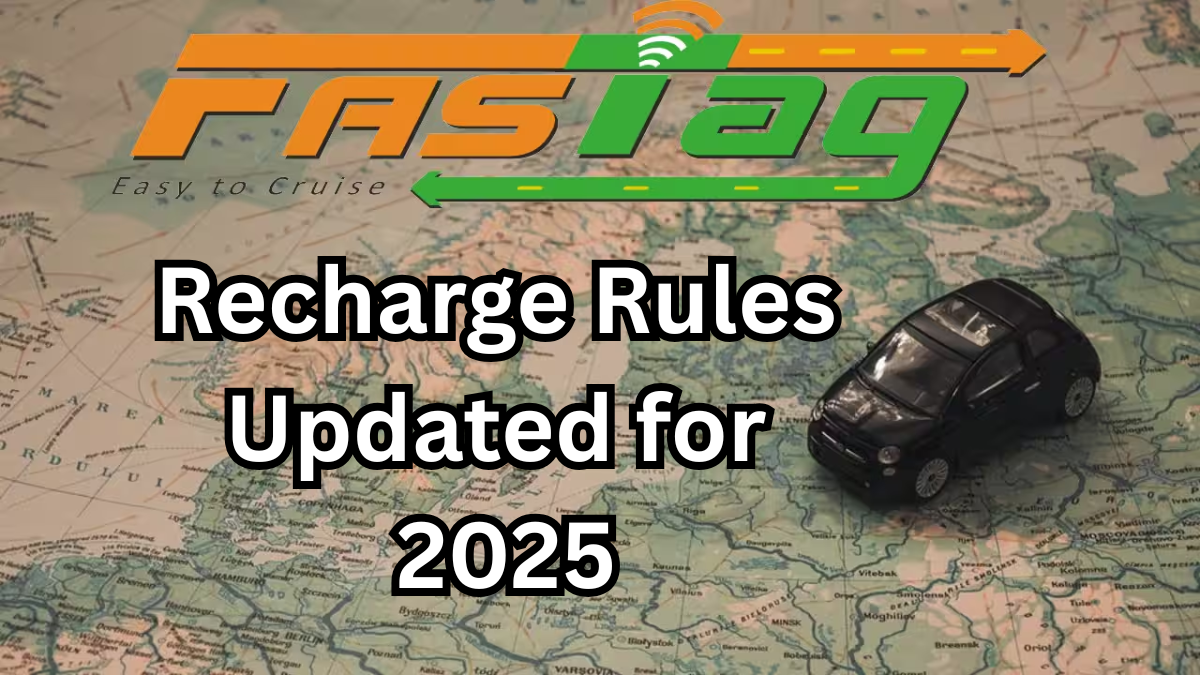 FASTag Recharge Rules Updated for 2025 – Avoid Penalty with This Guide