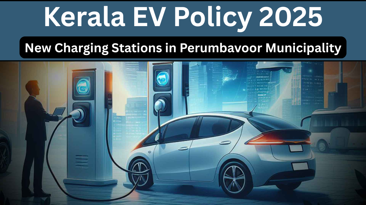 Kerala EV Policy 2025: New Charging Stations in Perumbavoor Municipality