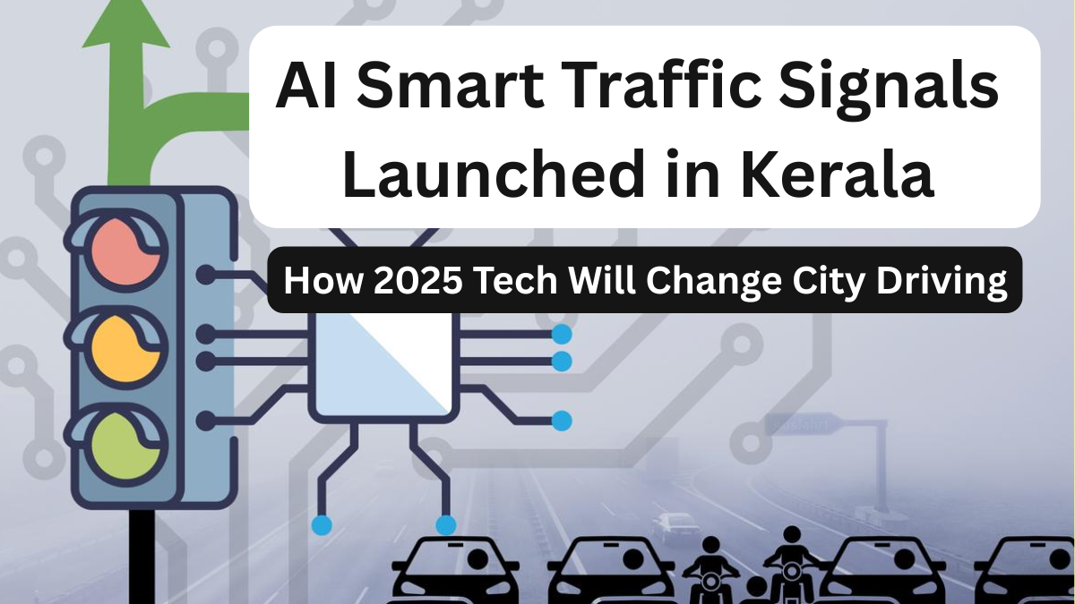 AI Smart Traffic Signals Launched in Kerala – How 2025 Tech Will Change City Driving